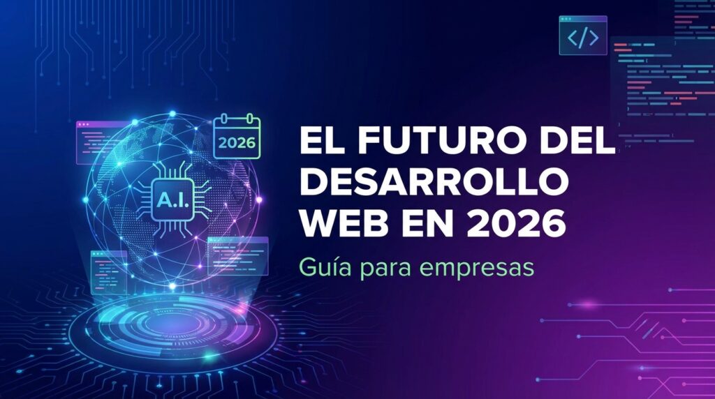 El futuro del desarrollo web en 2026: Guía para empresas