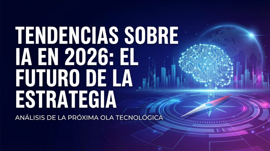 Tendencias sobre IA en 2026: El futuro de la estrategia