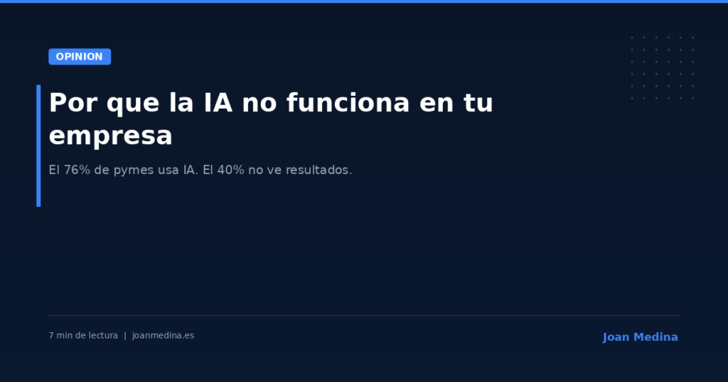 Por que la IA no funciona en tu empresa (y que hacer antes de gastar mas)