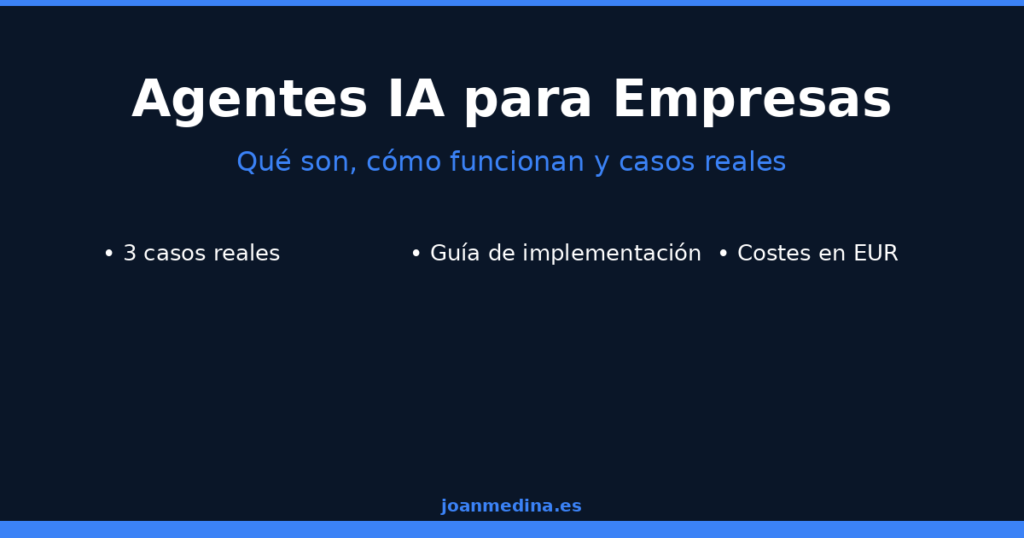 Agentes IA para empresas: qué son, cómo funcionan y casos reales