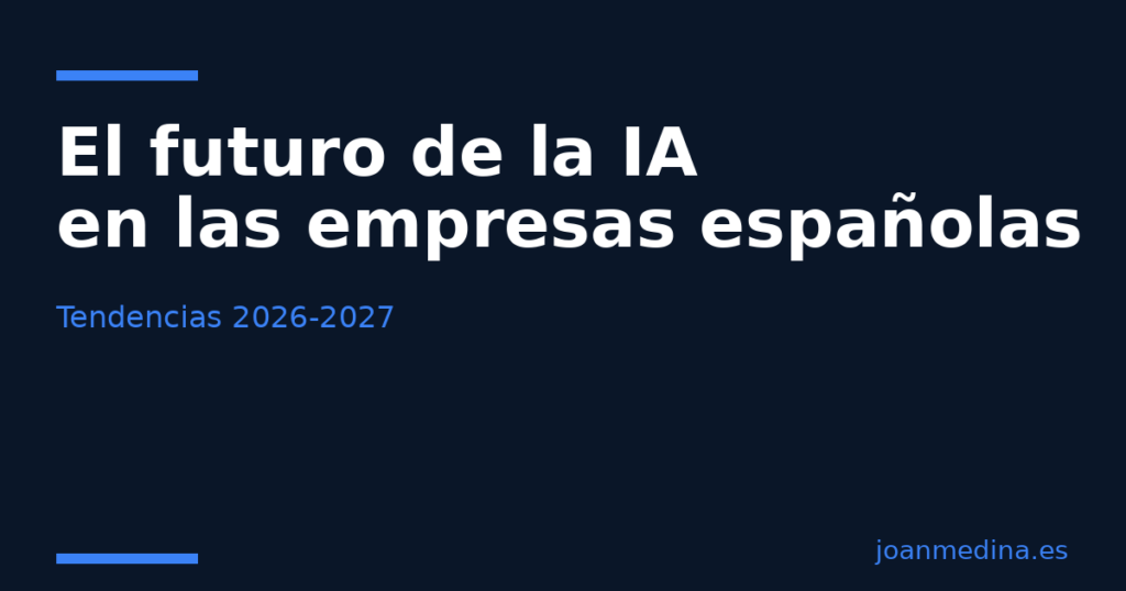 El futuro de la IA en las empresas españolas: tendencias 2026-2027
