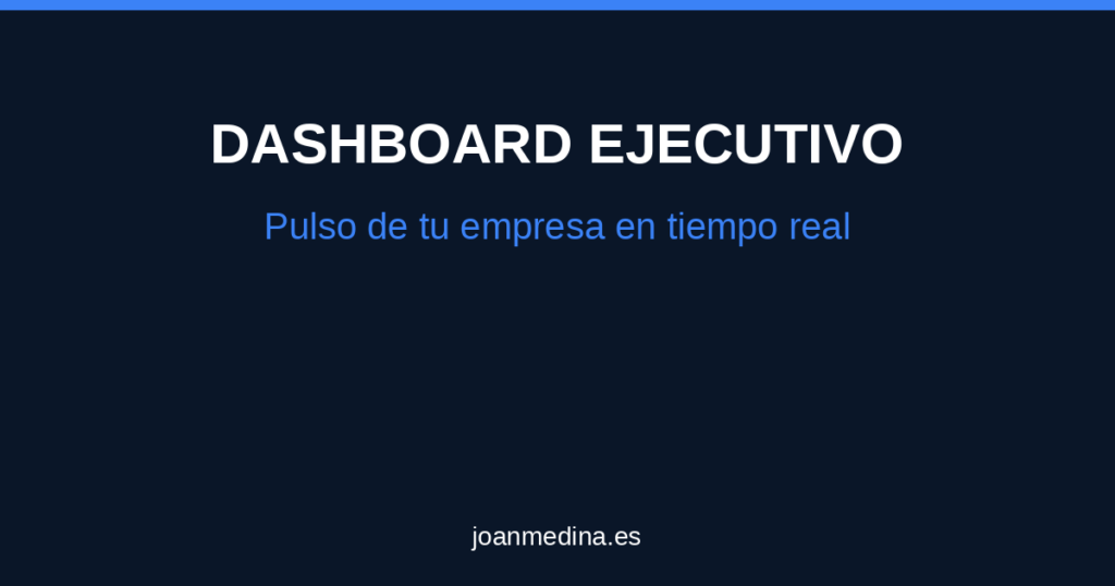 Dashboard ejecutivo: cómo tener el pulso de tu empresa en tiempo real
