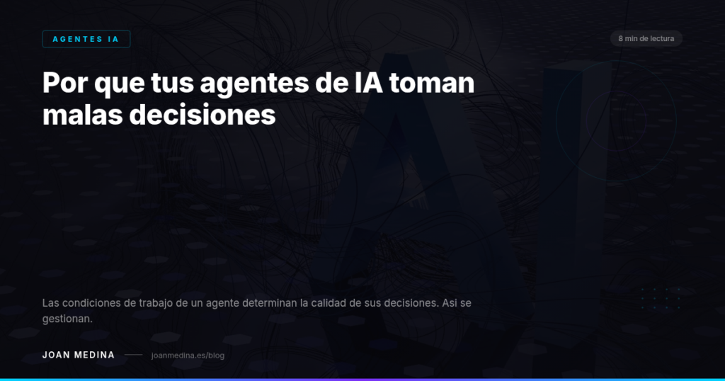 Por qué tus agentes de IA toman malas decisiones (y cómo evitarlo)